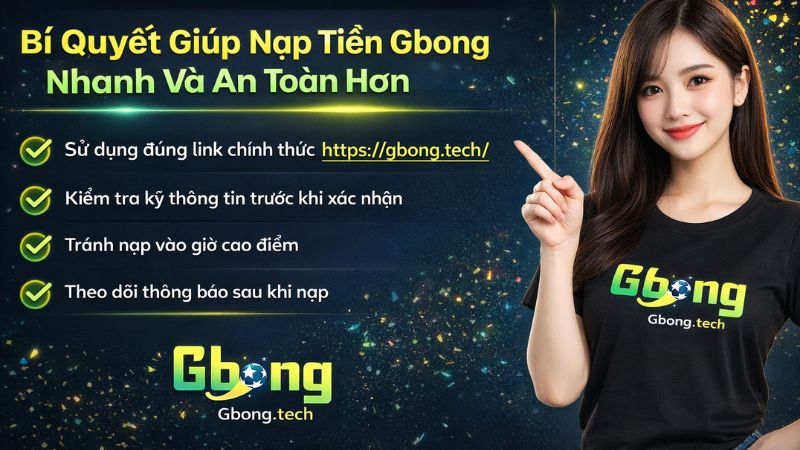 Bí Quyết Giúp Nạp Tiền Gbong Nhanh Và An Toàn Hơn