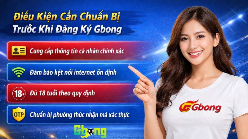 Điều kiện cần chuẩn bị trước khi đăng ký Gbong