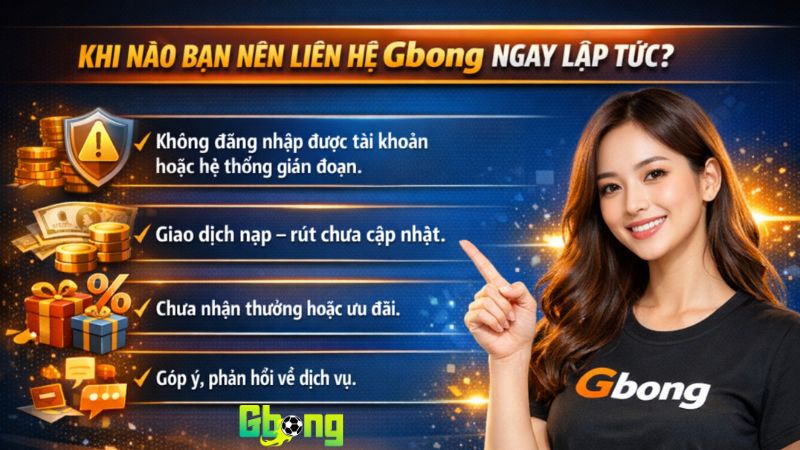 Khi Nào Bạn Nên Liên Hệ Gbong Ngay Lập Tức? Là Cược Thủ Phải Biết Đến
