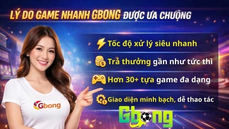 Lý Do Game Nhanh Gbong Được Ưa Chuộng