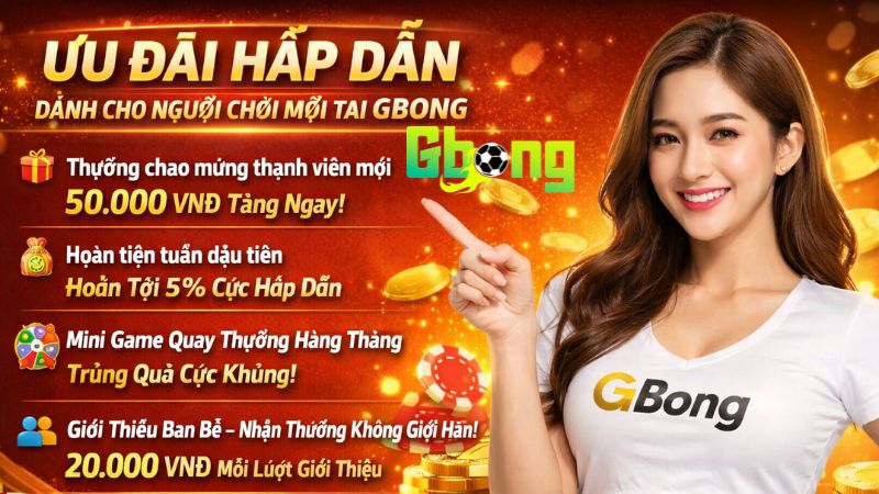 Ưu đãi hấp dẫn dành cho người chơi mới tại Gbong